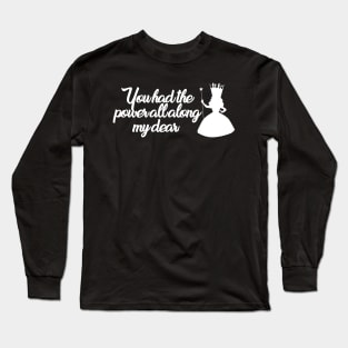 You had the power all along Long Sleeve T-Shirt